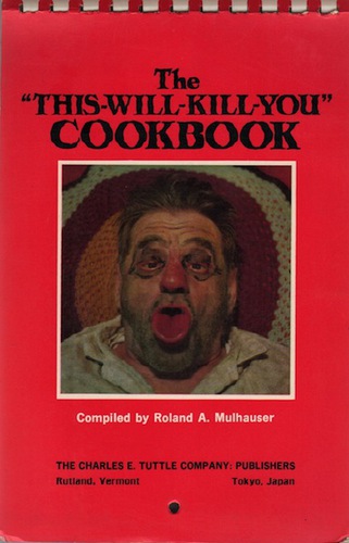 MULHAUSER, Roland A. The "This-Will-Kill-You" Cookbook.