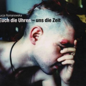 ROMANOWSKA, Lucja. Eucdie Uhren - uns die Zeit Strabenpunks 1999-2009