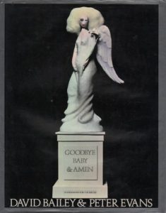 BAILEY, David and Peter EVANS. Goodbye Baby & Amen: A Saraband for the Sixties.  237 pages.