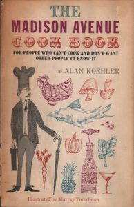 KLOEHLER, Alan. The Madison Avenue Cook Book: for people who cant cook and dont want other people to know it.