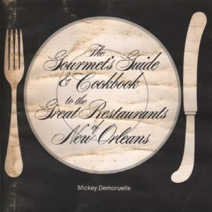 DEMOURUELLE, Mickey. The Gourmets Guide & Cookbook to the Great Restaurants of New Orleans.