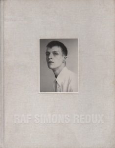 SIMONS, Raf. Raf Simons Redux.