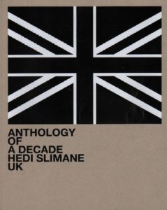 SLIMANE, Hedi. Anthology of a Decade: UK