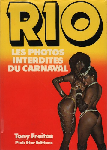 FREITAS, Tony. Rio: les Photos Interdites du Carnival.