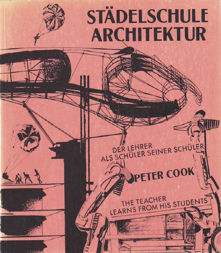 COOK, Peter. Stadelschule Architektur: The Teacher Learns from his Students.
