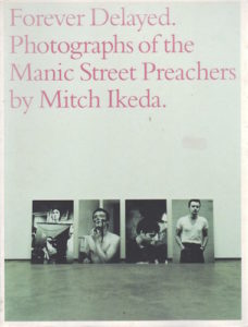 IKEDA, Mitch. Forever Delayed.  Photographs of the Manic Street Preachers.