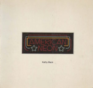 MACK, Kathy. American Neon.