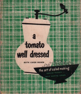 ROSEN, Ruth Chier. A Tomato Well Dressed: The Art of Salad Making.