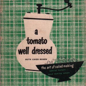 ROSEN, Ruth Chier. A Tomato Well Dressed: The Art of Salad Making.