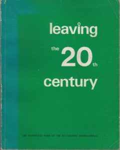 GRAY, Christopher. Leaving the 20th Century: The Incomplete Work of the Situationist International.