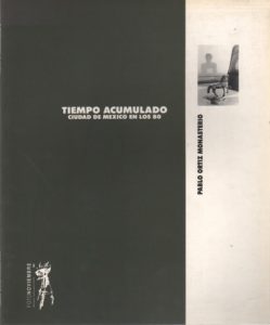 MONASTERIO, Pablo Oritz. Tiempo Acumulado, Ciudad de Mexico en los 80.