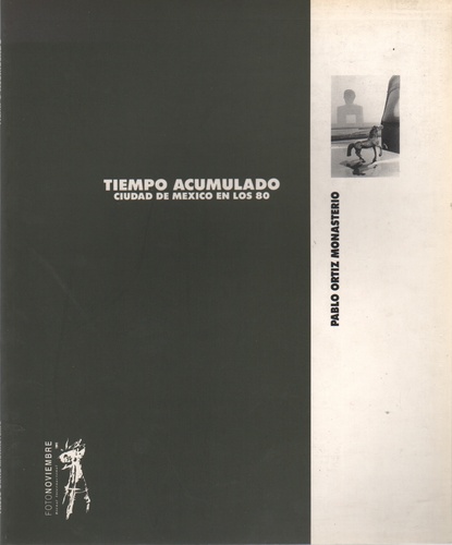 MONASTERIO, Pablo Oritz. Tiempo Acumulado, Ciudad de Mexico en los 80.