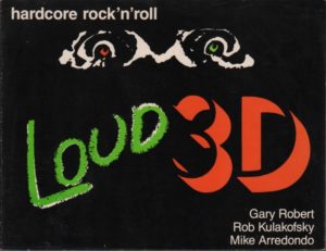 ROBERT, Gary, KULAKOFSKY, Rob and ARREDONDO, Mike Hardcore Rock 'n' Roll: Loud 3D.
