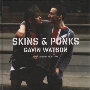 WATSON, Gavin. Skins & Punks: Lost Archives 1978-1985.