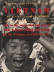 WEBER, Bruce. You can take the boy out of Vietnam but you cant take Vietnam out of the boy.