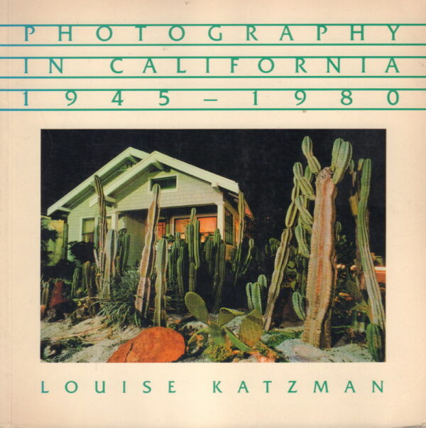 KATZMAN, Louise.  Photography in California 1945 - 1980.