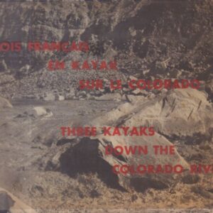 COLMONT, Bernard de, Antoine de SEYNES and Genevieve de COLMONT.  Trois Français en kayak sur le Colorado : voyage sur le Green River et le Colorado = Three kayaks down the Colorado River : voyage on the Green River and the Colorado River.