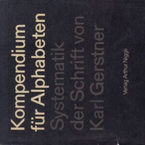 GERSTNER, Karl.  Kompendium für Alphabeten. Eine Systematik der Schrift.