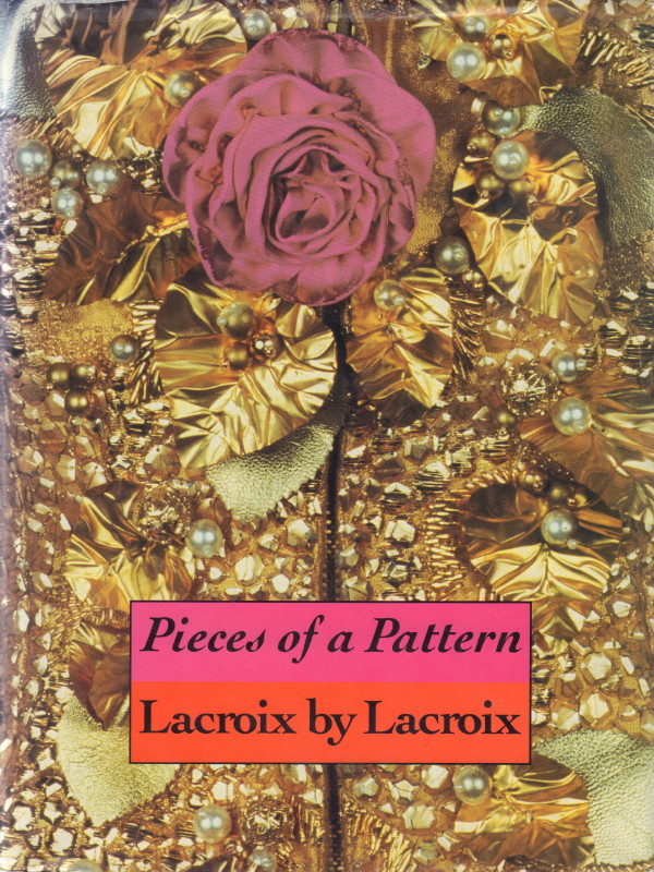 LACROIX, Christian.  Pieces of a Pattern: Lacroix by Lacroix.