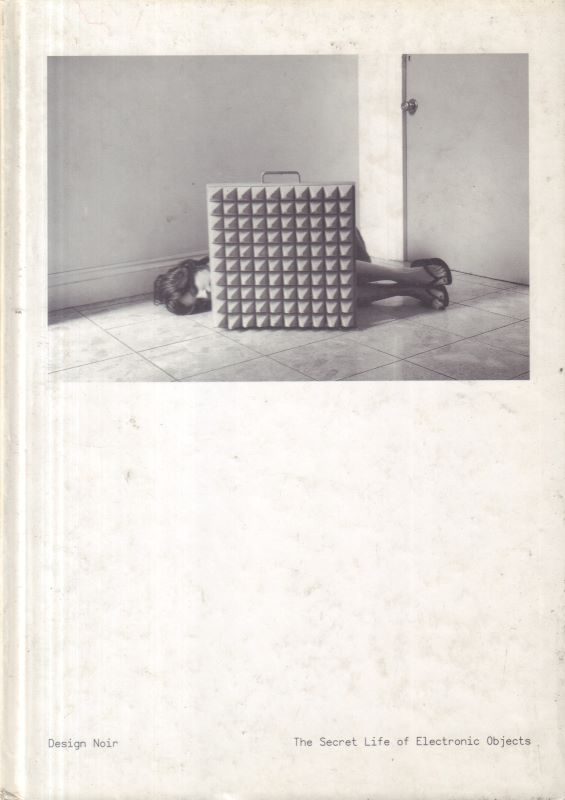 DUNNE, Anthony and Fiona RABY. Design Noir: The Secret Life of Electronic Objects.