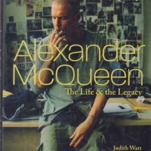 WATT, Judith. Alexander McQueen: The Life and the Legacy.