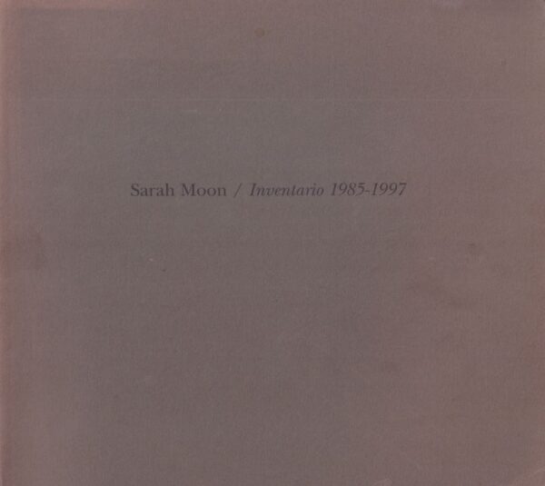 MOON, Sarah.  Inventario 1985-1997.