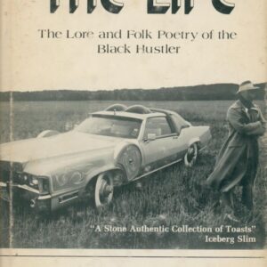 WEPMAN, Dennis, NEWMAN, Ronald, and BINDERMAN, Murray. The Life: The Lore and Folk Poetry of the Black Hustler.