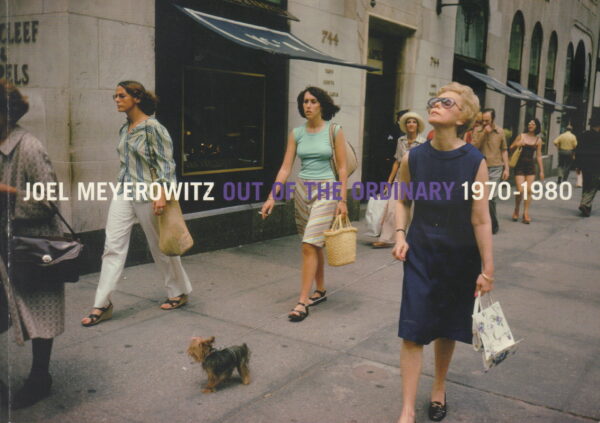 MEYEROWITZ, Joel.  Out of the Ordinary: 1970-1980.