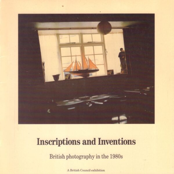Inscriptions and Inventions: British Photography in the 1980s.