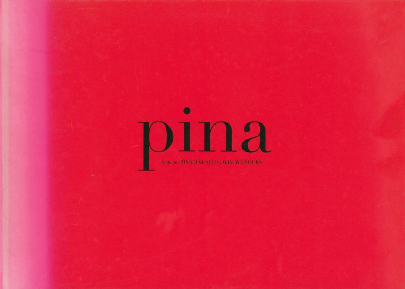 UNNO, Takishi. Pina: A film for Pina Bausch by Wim Wenders.
