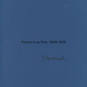 MURRAY, Adam and Robert Parkinson and Jamie Hawkesworth.  Preston is my Paris: 2009 - 2019.