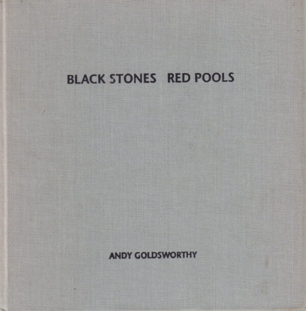 GOLDSWORTHY, Andy.  Black Stones Red Pools : Dumfriesshire Winter 1994-5