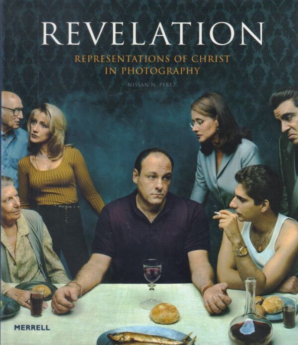 PEREZ, Nissan N.  Revelation: Representations of Christ in Photography.