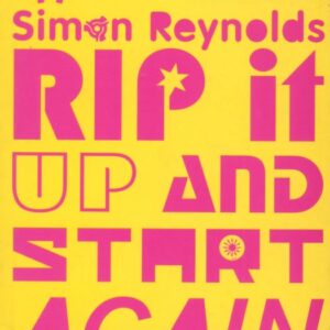 REYNOLDS, Simon.  Rip It Up and Start Again: Postpunk 1978-1984.