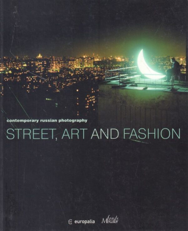SVIBLOVA, Olga and Christoph Ruys.  Street, Art and Fashion: Contemporary Russian Photography.