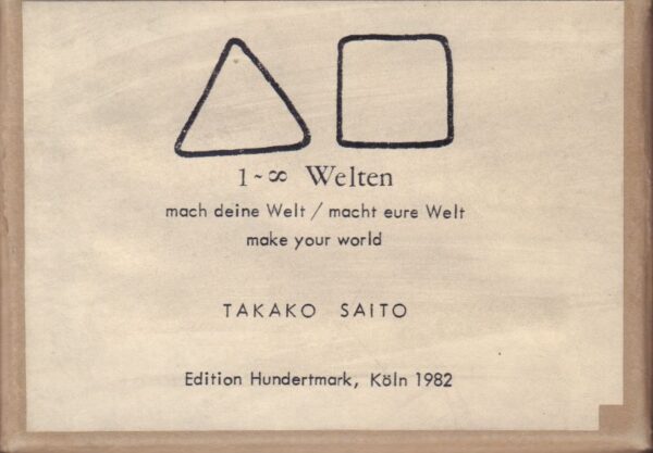 SAITO, Takako.  1 - unendlich Welten.  mach deine Welt, macht eure Welt, make your world.