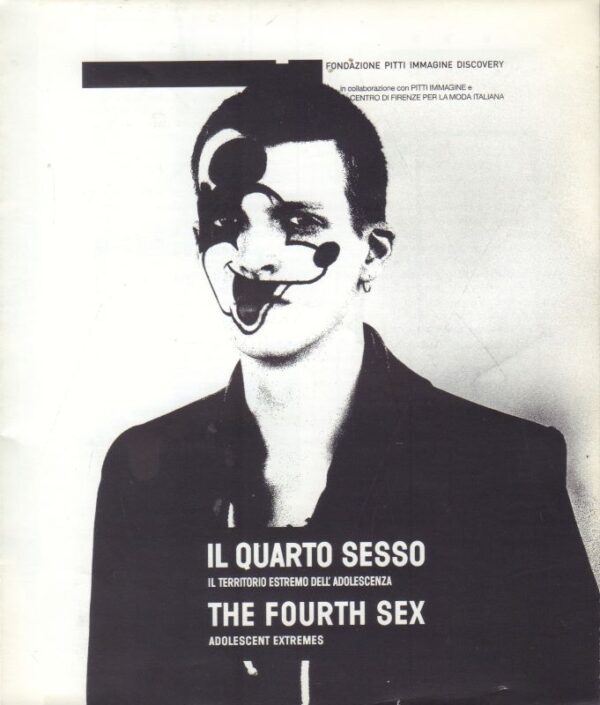 BONAMI, Francesco and Raf SIMONS.   Il Quarto Sesso: IlTerrtitorio Esremo dell'Adolescenze.The Fourth Sex: Adolescent Extremes.