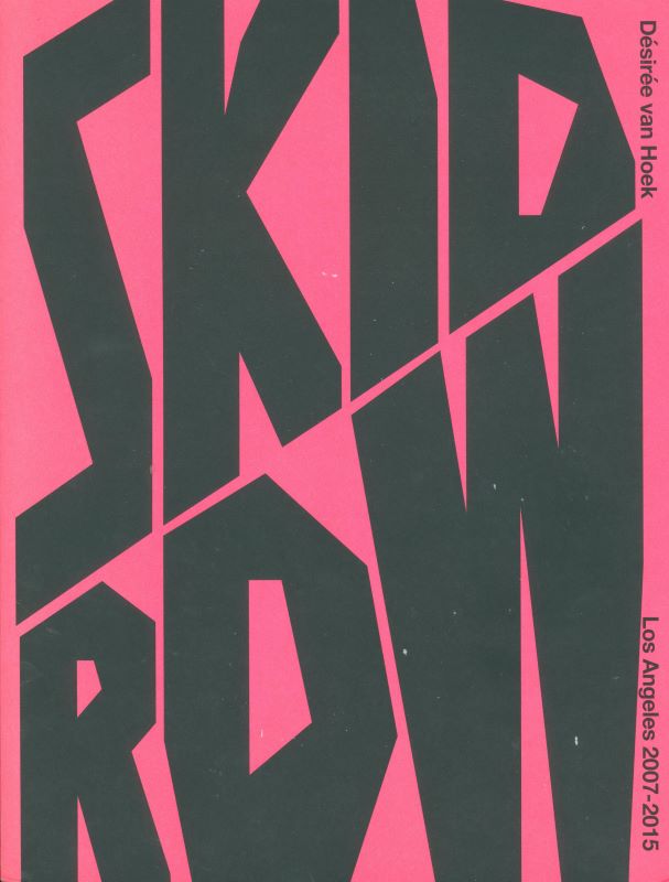 HOEK, Désirée van. Skid Row: Los Angeles 2007 - 2015.