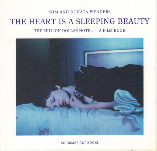 WENDERS, Wim and Donata.  The Heart is a Sleeping Beauty: The Million Dollar Hotel - A Film Book.