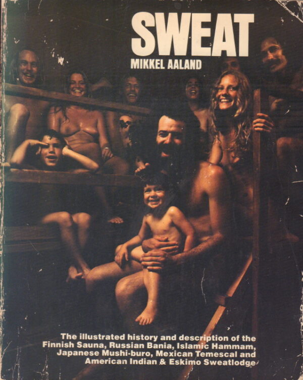 AALAND, Mikkel.  Sweat: The Illustrated History and Description of the Finnish Sauna, Russian Bania, Islamic Hammam, Japanese Mushi-Buro, Mexican Temescal, and American Indian and Eskimo Sweatlodge.