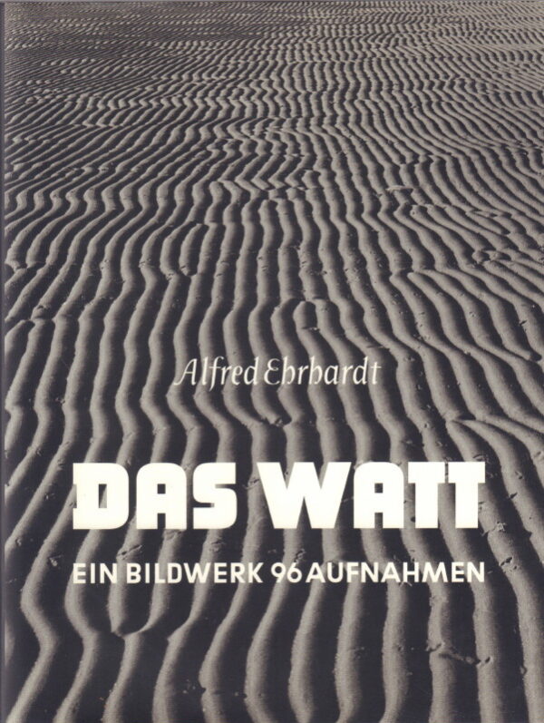 EHRBARDT, Alfred. Das Watt ein Bildwerk 96 Aufnahmen.