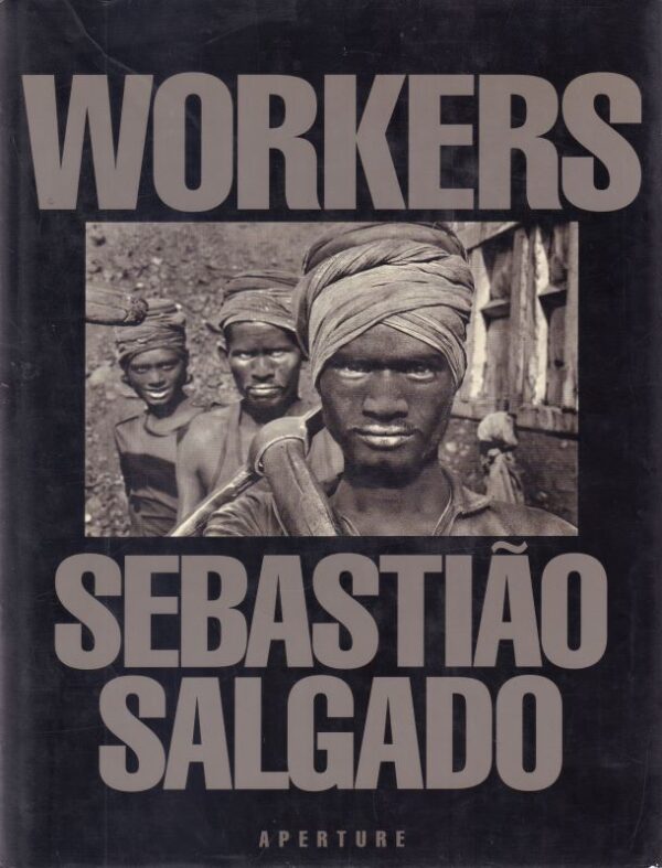 SALGADO, Sebastiao.  Workers: An Archaeology of the Industrial Age.
